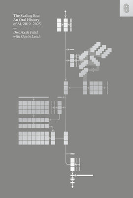 Cover Image for The Scaling Era: An Oral History of Ai, 2019-2025 -- Dwarkesh Patel, Hardcover