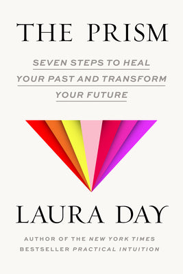 Cover Image for The Prism: Seven Steps to Heal Your Past and Transform Your Future -- Laura Day, Hardcover
