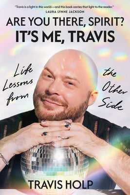 Cover Image for Are You There, Spirit? It's Me, Travis: Life Lessons from the Other Side -- Travis Holp, Hardcover