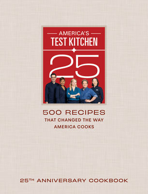 Cover Image for America's Test Kitchen 25th Anniversary Cookbook: 500 Recipes That Changed the Way America Cooks -- America's Test Kitchen, Hardcover