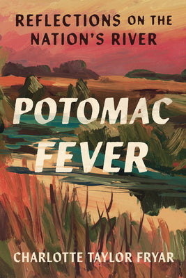 Cover Image for Potomac Fever: Reflections on the Nation's River -- Charlotte Taylor Fryar, Paperback