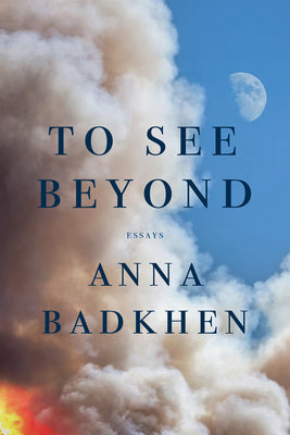 Cover Image for To See Beyond -- Anna Badkhen, Paperback