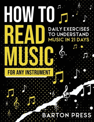 Cover Image for How to Read Music for Any Instrument: Daily Exercises to Understand Music in 21 Days -- Barton Press, Paperback
