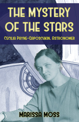 Cover Image for The Mystery of the Stars: Cecilia Payne-Gaposchkin, Astonomer -- Marissa Moss, Hardcover