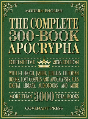 Cover Image for The Complete 300-Book Apocrypha: 2026 Edition With 1-3 Enoch, Jasher, Jubilees, Ethiopian Books, Lost Gospels and Apocalypses, Plus Digital Library, A -- Covenant Press, Hardcover