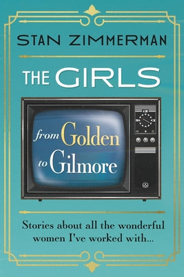 Cover Image for The Girls: From Golden to Gilmore -- Stan Zimmerman, Paperback