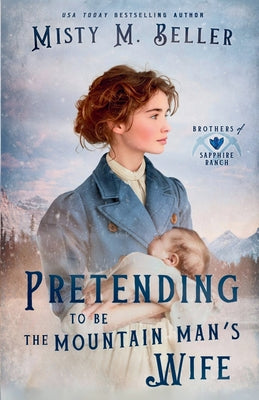 Pretending to be the Mountain Man's Wife -- Misty M. Beller, Paperback