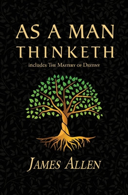 As a Man Thinketh - the Original 1902 Classic (includes the Mastery of Destiny) (Reader's Library Classics) -- James Allen, Paperback