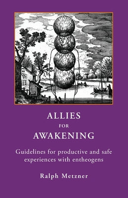 Cover Image for Allies for Awakening: Guidelines for productive and safe experiences with entheogens -- Ralph Metzner, Paperback