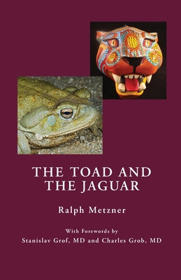 Cover Image for The Toad and the Jaguar: A Field Report of Underground Research on a Visionary Medicine Bufo alvarius and 5-methoxy-dimethyltryptamine -- Ralph Metzner, Paperback