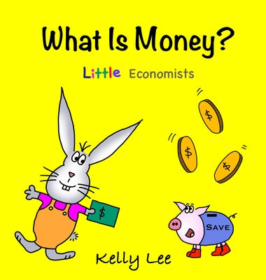 Cover Image for What Is Money? Personal Finance for Kids: Kids Money, Kids Education, Baby, Toddler, Children, Savings, Ages 3-6, Preschool-kindergarten -- Kelly Lee, Hardcover