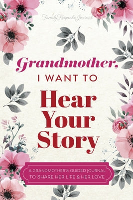 Grandmother, I Want to Hear Your Story: A Grandmother's Guided Journal To Share Her Life & Her Love -- Jeffrey Mason, Paperback