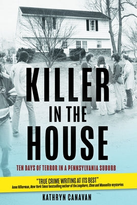 Cover Image for Killer in the House: Ten Days of Terror in a Pennsylvania Suburb -- Kathryn Canavan, Paperback