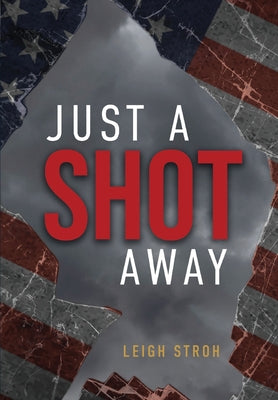 Cover Image for Just A Shot Away -- Leigh Stroh, Hardcover