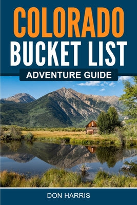 Cover Image for Colorado Bucket List Adventure Guide -- Don Harris, Paperback