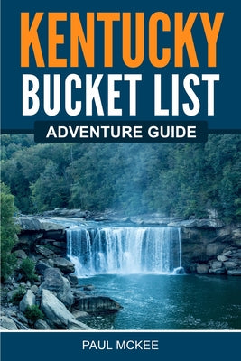 Cover Image for Kentucky Bucket List Adventure Guide -- Paul McKee, Paperback