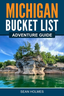 Cover Image for Michigan Bucket List Adventure Guide -- ﻿﻿sean Holmes, Paperback