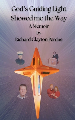 Cover Image for God's Guiding Light Showed Me the Way: A Memoir by Richard Clayton Perdue -- Richard C. Perdue, Hardcover