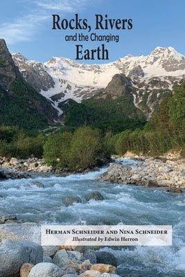 Cover Image for Rocks, Rivers, and the Changing Earth: A first book about geology -- Herman Schneider, Paperback