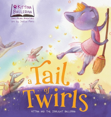 Cover Image for A Tail of Twirls: Kittina and the Starlight Ballerina -- Once Upon A. Dance, Hardcover