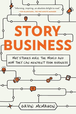 Cover Image for Story Business: Why Stories Rule the World and How They Can Reinvent Your Business -- Gavin McMahon, Paperback
