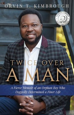 Cover Image for Twice Over a Man: A Fierce Memoir of an Orphan Boy Who Doggedly Determined a Finer Life -- Orvin T. Kimbrough, Paperback