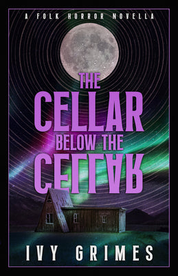 Cover Image for The Cellar Below the Cellar: A Folk Horror Novella -- Ivy Grimes, Paperback