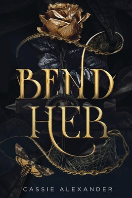 Cover Image for Bend Her: A Dark Beauty and the Beast Fantasy Romance -- Cassie Alexander, Paperback