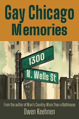 Cover Image for Gay Chicago Memories: 1300 N. Wells -- Owen Keehnen, Paperback