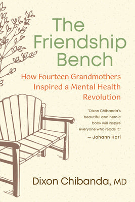 Cover Image for The Friendship Bench: How Fourteen Grandmothers Inspired a Mental Health Revolution -- Dixon Chibanda, Paperback