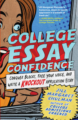 Cover Image for College Essay Confidence: Conquer Blocks, Free Your Voice, and Write a Knockout Application Essay -- Jill Margaret Shulman, Paperback
