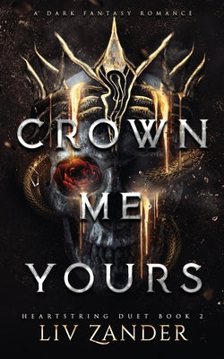 Cover Image for Crown Me Yours: a Dark Fantasy Romance -- LIV Zander, Paperback