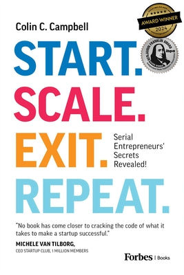 Cover Image for Start. Scale. Exit. Repeat.: Serial Entrepreneurs' Secrets Revealed! -- Colin C. Campbell, Hardcover