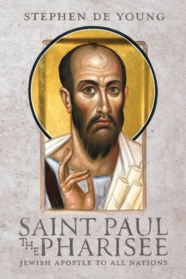 Cover Image for Saint Paul the Pharisee: Jewish Apostle to All Nations -- Stephen de Young, Paperback