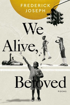 Cover Image for We Alive, Beloved: Poems -- Frederick Joseph, Paperback