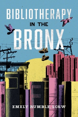 Cover Image for Bibliotherapy in the Bronx -- Emely Rumble Lcsw, Hardcover