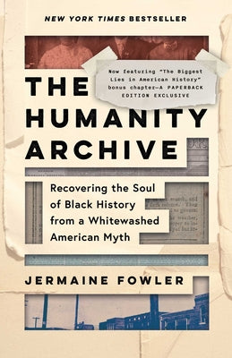 Cover Image for The Humanity Archive: Recovering the Soul of Black History from a Whitewashed American Myth -- Jermaine Fowler, Paperback