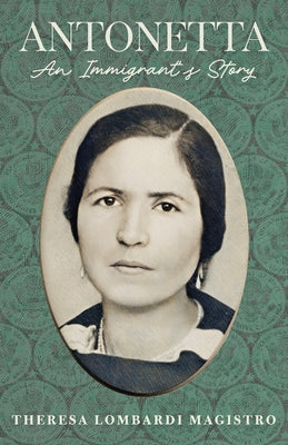 Cover Image for Antonetta. an Immigrant's Story -- Theresa Lombardi Magistro, Paperback
