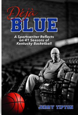 Cover Image for Déjà Blue: A Sportswriter Reflects on 41 Seasons of Kentucky Basketball -- Jerry Tipton, Hardcover