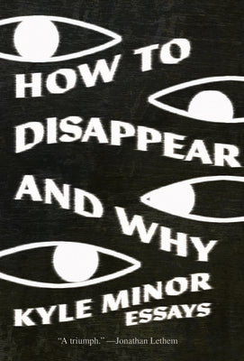 Cover Image for How to Disappear and Why: Essays -- Kyle Minor, Paperback