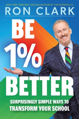 Cover Image for Be 1% Better: Surprisingly Simple Ways to Transform Your School -- Ron Clark, Paperback