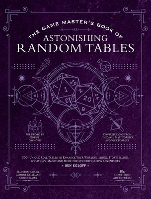 Cover Image for The Game Master's Book of Astonishing Random Tables: 300+ Unique Roll Tables to Enhance Your Worldbuilding, Storytelling, Locations, Magic and More fo -- Ben Egloff, Hardcover