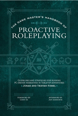 Cover Image for The Game Master's Handbook of Proactive Roleplaying: Guidelines and Strategies for Running Pc-Driven Narratives in 5e Adventures -- Jonah Fishel, Paperback
