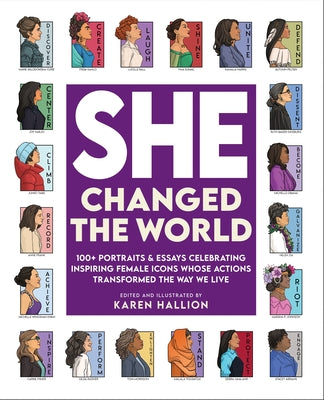 Cover Image for She Changed the World: 100+ Portraits & Essays Celebrating Inspiring Female Icons Whose Actions Changed the Way We Live -- Karen Hallion, Hardcover