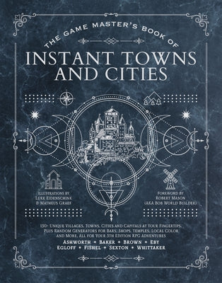 Cover Image for The Game Master's Book of Instant Towns and Cities: 160+ Unique Villages, Towns, Settlements and Cities, Ready-On-Demand, Plus Random Generators for N -- Jeff Ashworth, Hardcover