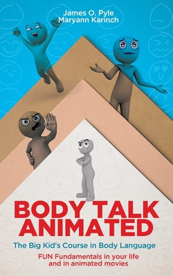 Cover Image for Body Talk Animated: The Big Kid's Course in Body Language--FUN Fundamentals in your life and in animated movies -- James O. Pyle, Paperback