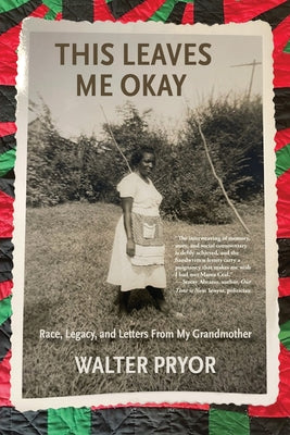 Cover Image for This Leaves Me Okay: Race, Legacy, and Letters From My Grandmother -- Walter Pryor, Paperback