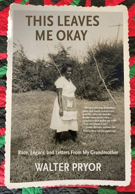Cover Image for This Leaves Me Okay: Race, Legacy, and Letters From My Grandmother -- Walter Pryor, Hardcover