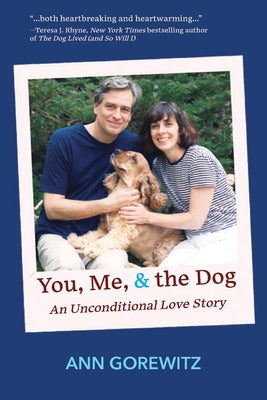 Cover Image for You, Me, & the Dog: An Unconditional Love Story -- Ann Gorewitz, Paperback