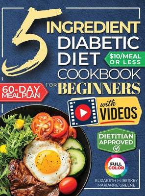 Cover Image for The 5 Ingredient Diabetic Diet Cookbook for Beginners: How to Stabilize Blood Sugar in Just 30 Minutes a Day - 60 Days of Simple, Delicious Type 2 Dia -- Marianne Greene, Hardcover